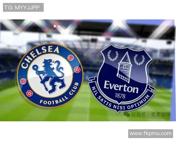 英联杯激战切尔西迎战埃弗顿争夺晋级名额精彩对决即将上演